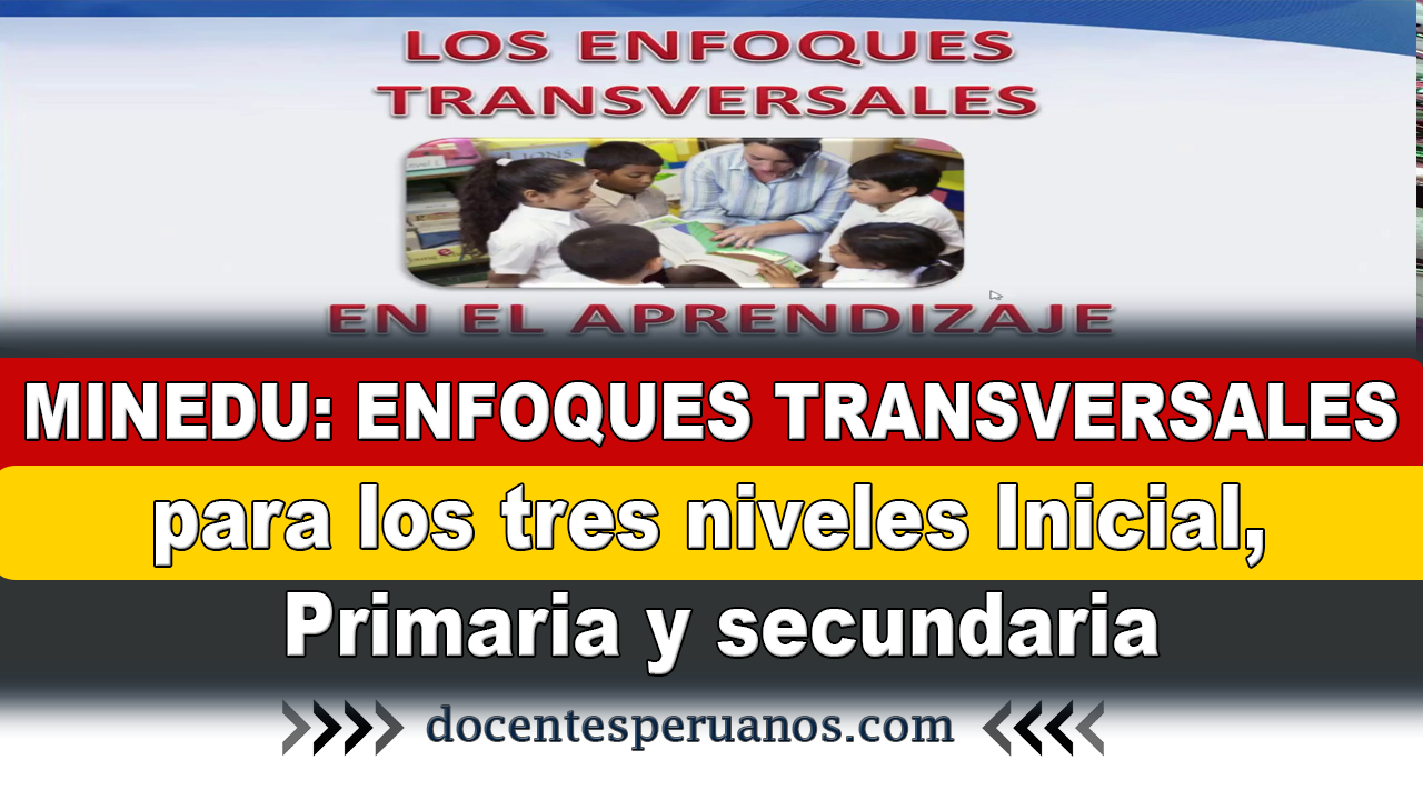 Minedu Enfoques Transversales Para Los Tres Niveles Inicial Primaria