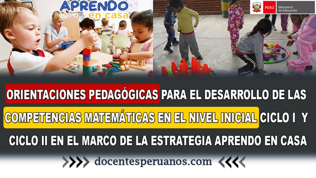 ORIENTACIONES PEDAGÓGICAS PARA EL DESARROLLO DE LAS COMPETENCIAS MATEMÁTICAS EN EL NIVEL INICIAL CICLO I y CICLO II EN EL MARCO DE LA ESTRATEGIA APRENDO EN CASA