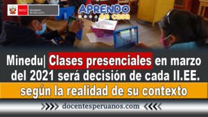 clases presenciales en marzo del 2021 será decisión de cada institución educativa según la realidad de su contexto