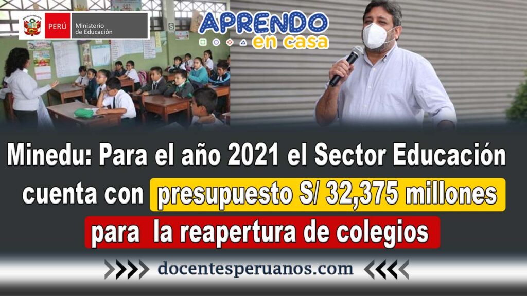 Minedu: Para el año 2021 el Sector Educación cuenta con presupuesto S/ 32,375 millones para la reapertura de colegios