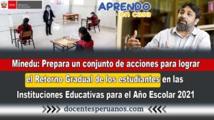 Minedu: Prepara un conjunto de acciones para lograr el Retorno Gradual de los estudiantes en las Instituciones Educativas para el Año Escolar 2021