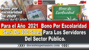 Para el Año 2021 Bono Por Escolaridad Será De 400 Soles Para Los Servidores Del Sector Público.