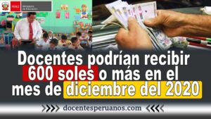 Docentes podrían recibir 600 soles o más en el mes de diciembre del 2020