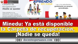 Minedu: Ya está disponible la Carpeta de recuperación, ¡Nadie se queda!