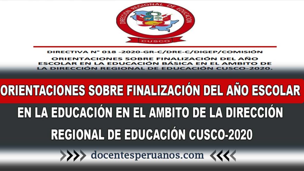 ORIENTACIONES SOBRE FINALIZACIÓN DEL AÑO ESCOLAR EN LA EDUCACIÓN EN EL AMBITO DE LA DIRECCIÓN REGIONAL DE EDUCACIÓN CUSCO-2020