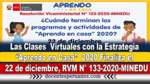 Las Clases virtuales con la estrategia Aprendo en casa 2020 finalizara el 22 de diciembre, RVM N° 133-2020-MINEDU