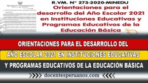 ORIENTACIONES PARA EL DESARROLLO DEL AÑO ESCOLAR 2021 EN INSTITUCIONES EDUCATIVAS Y PROGRAMAS EDUCATIVOS DE LA EDUCACIÓN BÁSICA