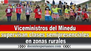 Viceministros del Minedu supervisan clases semipresenciales en zonas rurales