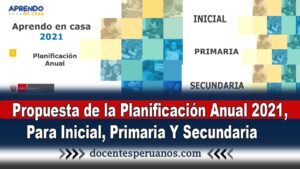 Propuesta de la Planificación Anual 2021, Para Inicial, Primaria Y Secundaria