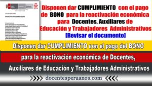 Disponen dar CUMPLIMIENTO con el pago del BONO para la reactivación económica de Docentes, Auxiliares de Educación y Trabajadores Administrativos