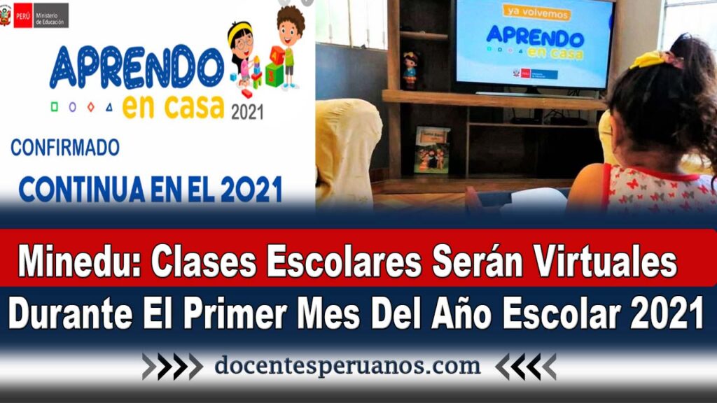 Minedu: Clases Escolares Serán Virtuales Durante El Primer Mes Del Año Escolar 2021