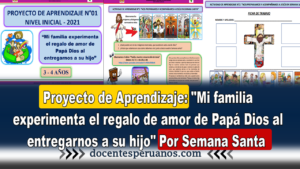 Proyecto de Aprendizaje: "Mi familia experimenta el regalo de amor de Papá Dios al entregarnos a su hijo" Por Semana Santa