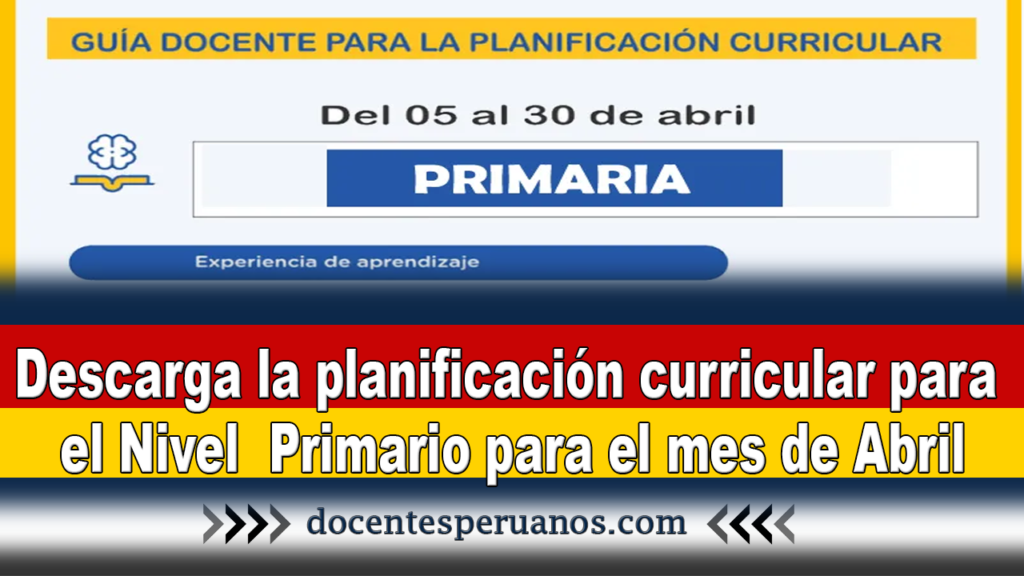 Descarga la planificación curricular para el Nivel Primario para el mes de Abril