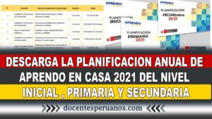 DESCARGA LA PLANIFICACION ANUAL DE APRENDO EN CASA 2021 DEL NIVEL INICIAL , PRIMARIA Y SECUNDARIA