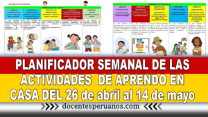 PLANIFICADOR SEMANAL DE LAS ACTIVIDADES DE APRENDO EN CASA DEL 26 de abril al 14 de mayo