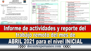 Informe de actividades y reporte del trabajo remoto del mes de ABRIL 2021 para el nivel INICIAL