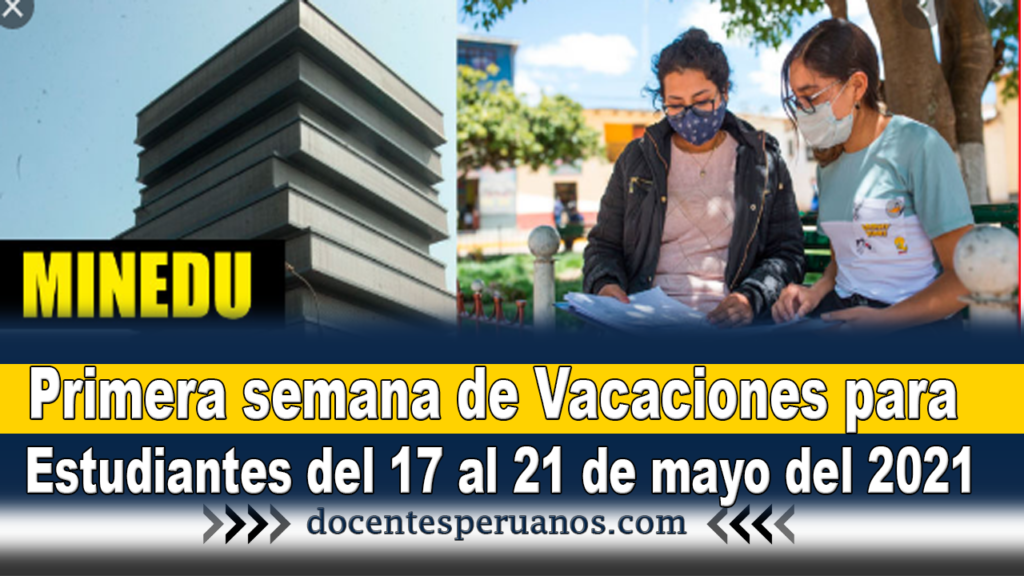 Primera semana de Vacaciones para Estudiantes del 17 al 21 de mayo del 2021