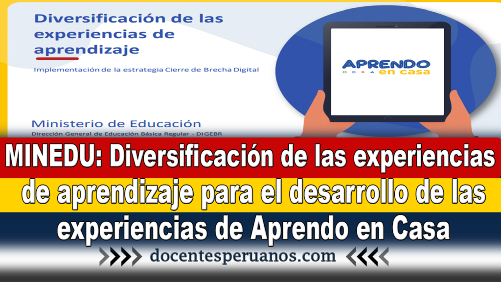 MINEDU: Diversificación de las experiencias de aprendizaje para el desarrollo de las experiencias de Aprendo en Casa