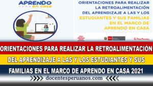 ORIENTACIONES PARA REALIZAR LA RETROALIMENTACIÓN DEL APRENDIZAJE A LAS Y LOS ESTUDIANTES Y SUS FAMILIAS EN EL MARCO DE APRENDO EN CASA 2021