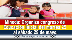 Minedu: Organiza congreso de Educación Inicial del martes 25 al sábado 29 de mayo.