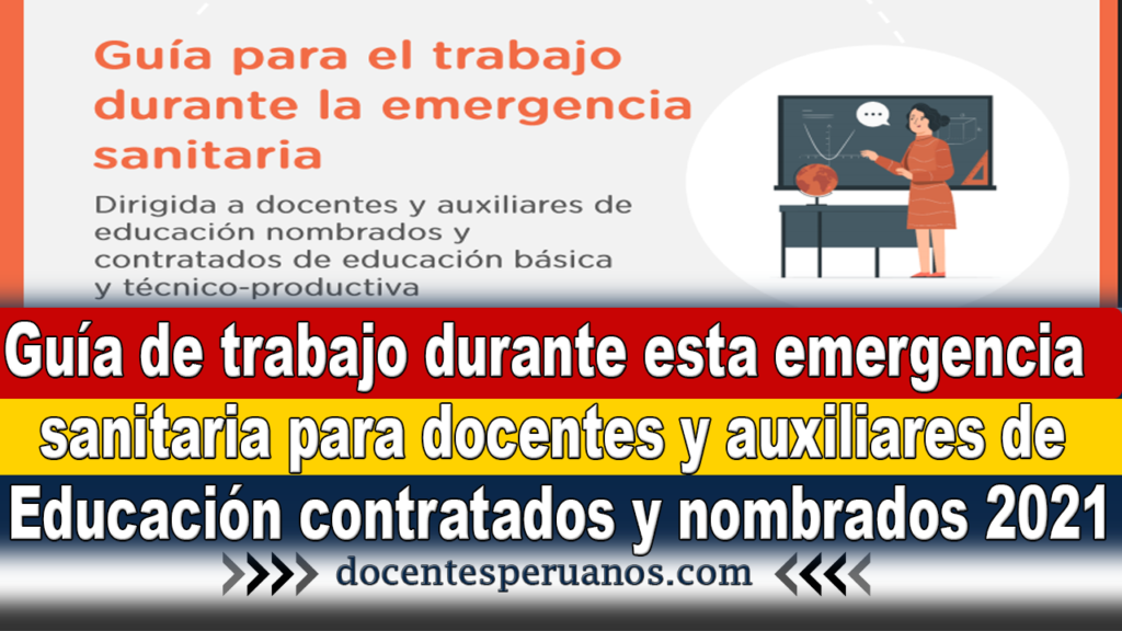 Guía de trabajo durante esta emergencia sanitaria para docentes y auxiliares de Educación contratados y nombrados 2021