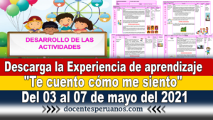 Descarga las Experiencia de aprendizaje "Te cuento cómo me siento" Del 03 al 07 de mayo del 2021