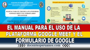 EL MANUAL PARA EL USO DE LA PLATAFORMA GOOGLE MEET Y EL FORMULARIO DE GOOGLE