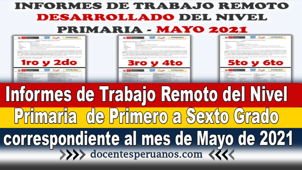 Informes de Trabajo Remoto del Nivel Primaria de Primero a Sexto Grado correspondiente al mes de Mayo de 2021