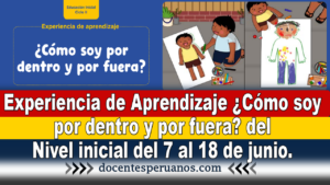 Experiencia de Aprendizaje ¿Cómo soy por dentro y por fuera? del Nivel inicial del 7 al 18 de junio