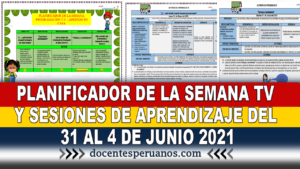 PLANIFICADOR DE LA SEMANA TV Y SESIONES DE APRENDIZAJE DEL 31 AL 4 DE JUNIO 2021