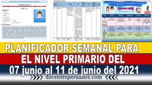 PLANIFICADOR SEMANAL PARA EL NIVEL PRIMARIO DEL 07 junio al 11 de junio del 2021