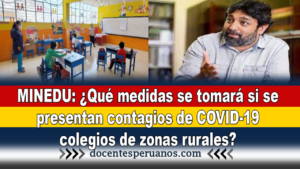 MINEDU: ¿Qué medidas se tomará si se presentan contagios de COVID-19 colegios de zonas rurales?