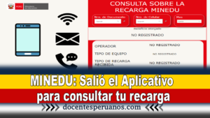 MINEDU: Salió el Aplicativo para consultar tu recarga