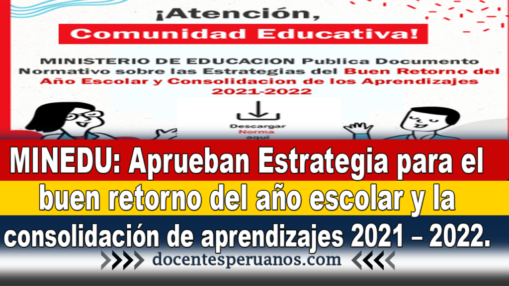 MINEDU: Aprueban Estrategia para el buen retorno del año escolar y la consolidación de aprendizajes 2021 – 2022.