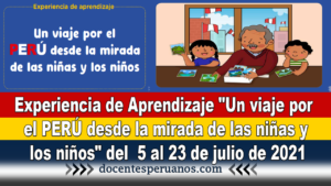 Experiencia de Aprendizaje "Un viaje por el PERÚ desde la mirada de las niñas y los niños" del 5 al 23 de julio de 2021