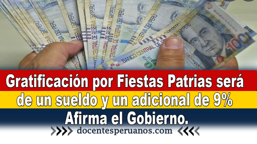 Gratificación por Fiestas Patrias será de un sueldo y un adicional de 9% Afirma el Gobierno.