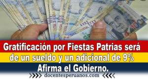 Gratificación por Fiestas Patrias será de un sueldo y un adicional de 9% Afirma el Gobierno.