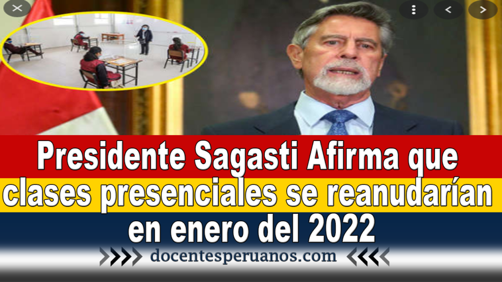 Presidente Sagasti Afirma que clases presenciales se reanudarían en enero del 2022