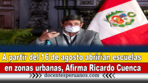 A partir del 16 de agosto abrirían escuelas en zonas urbanas, Afirma Ricardo Cuenca