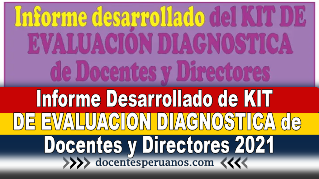 Informe Desarrollado de KIT DE EVALUACION DIAGNOSTICA de Docentes y Directores 2021