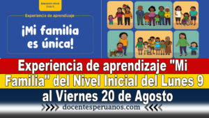 Experiencia de aprendizaje "Mi Familia" del Nivel Inicial del Lunes 9 al Viernes 20 de Agosto