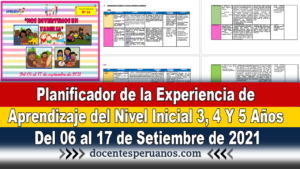 Planificador de la Experiencia de Aprendizaje del Nivel Inicial 3, 4 Y 5 Años Del 06 al 17 de Setiembre de 2021