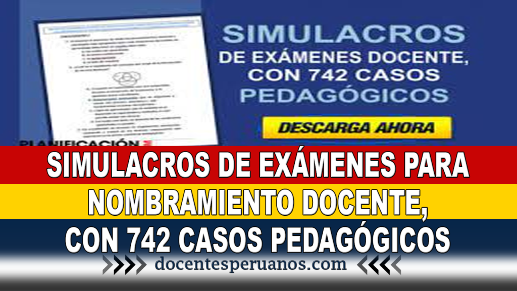 SIMULACROS DE EXÁMENES PARA NOMBRAMIENTO DOCENTE, CON 742 CASOS PEDAGÓGICOS