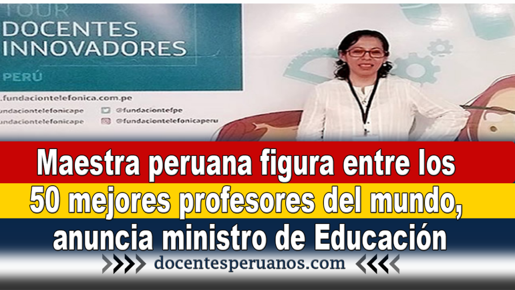 Maestra peruana figura entre los 50 mejores profesores del mundo, anuncia ministro de Educación