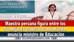 Maestra peruana figura entre los 50 mejores profesores del mundo, anuncia ministro de Educación