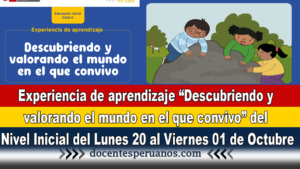 Experiencia de aprendizaje “Descubriendo y valorando el mundo en el que convivo” del Nivel Inicial del Lunes 20 al Viernes 01 de Octubre