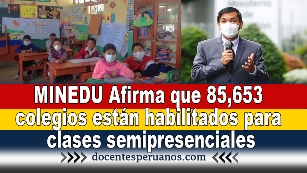 MINEDU Afirma que 85,653 colegios están habilitados para clases semipresenciales