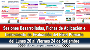 Sesiones Desarrolladas, Fichas de Aplicación e Instrumento de Evaluación del Nivel Primaria del Lunes 20 al Viernes 24 de Setiembre