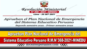 Aprueban Plan Nacional de Emergencia del Sistema Educativo Peruano R.M.N°368-2021-MINEDU