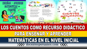 LOS CUENTOS COMO RECURSO DIDÁCTICO PARA ENSEÑAR Y APRENDER MATEMÁTICAS EN EL NIVEL INICIAL